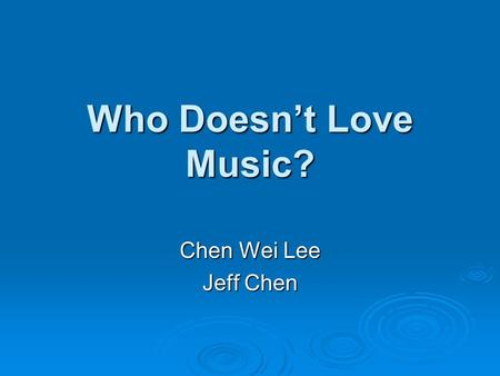 Who Doesn’t Love Music? Chen Wei Lee Jeff Chen. Operational Concepts  Target customer – students taking music classes  Motivation: Software in the music.