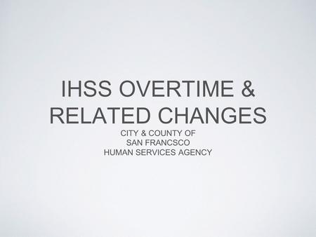 IHSS OVERTIME & RELATED CHANGES