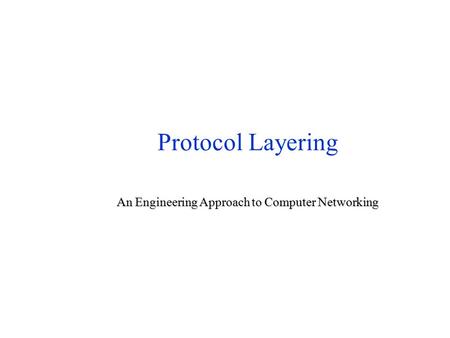 Protocol Layering An Engineering Approach to Computer Networking.