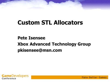 Custom STL Allocators Pete Isensee Xbox Advanced Technology Group