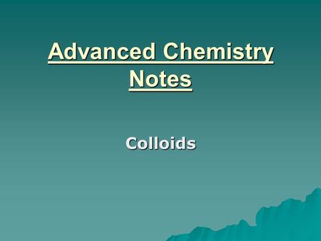 Advanced Chemistry Notes Colloids. Colloids and Solutions Recall: solutions were homogenous mixtures  Suspensions are a heterogeneous mixture in which.