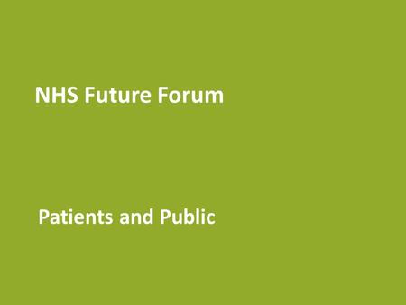 NHS Future Forum Patients and Public. Information Led by Prof David Haslam & Jeremy Taylor Integration Led by Geoff Alltimes & Dr Robert Varnam NHS role.
