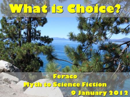 What is Choice? Feraco Myth to Science Fiction 9 January 2012.