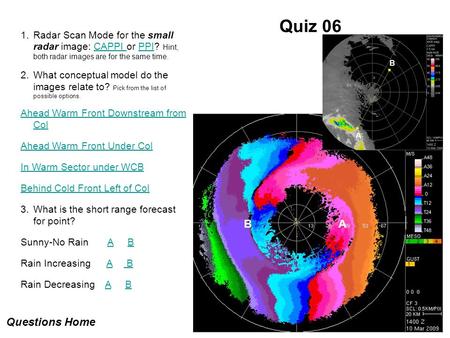 Quiz 06 1.Radar Scan Mode for the small radar image: CAPPI or PPI? Hint, both radar images are for the same time.CAPPI PPI 2.What conceptual model do the.