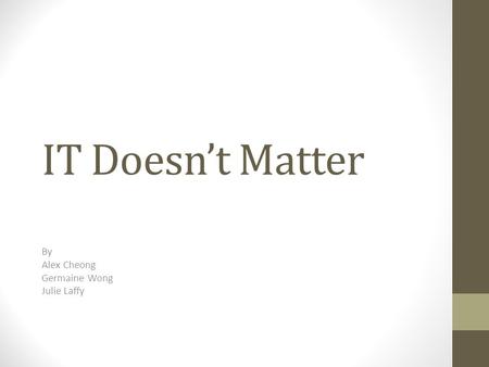 IT Doesn’t Matter By Alex Cheong Germaine Wong Julie Laffy.