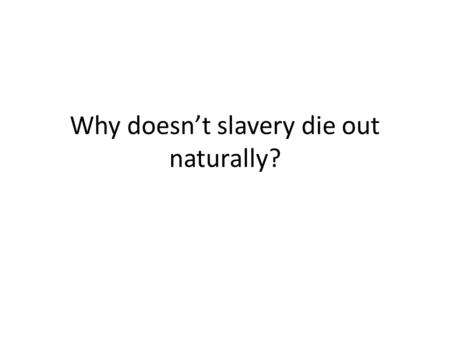Why doesn’t slavery die out naturally?. “All men are created equal” but... Some slaves freed, others escape because of Am Rev Western land opens up Cotton.