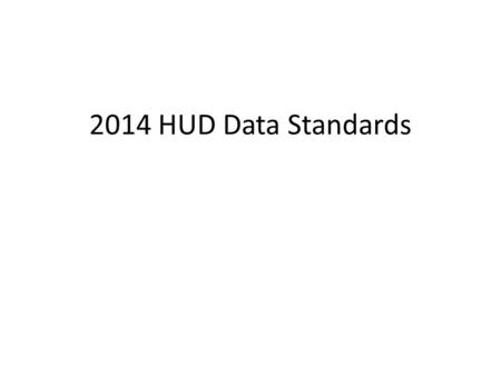 2014 HUD Data Standards. New & Active Clients All ESG, CoC and SSVF funded agencies are required to begin collecting data on new and active clients based.