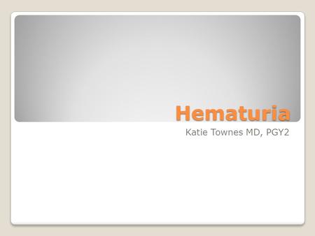 Hematuria Katie Townes MD, PGY2. Case 8 year old male with episodic hematuria, initially thought to be due to trauma, but persisted for weeks and recurred.