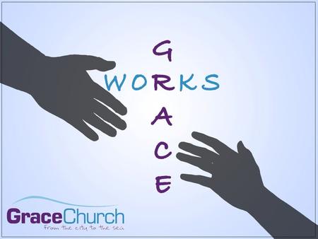 Week 1: Grace “God’s love coming down to us” 1.Accept it - salvation 2.Reflect it- worship 3.Share it - fellowship 4.Declare it- evangelism 5.Demonstrate.