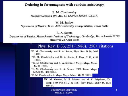 Chudnovsky Symposium, Mar.13&14, 2009 1 Phys. Rev. B 33, 251 (1986). 250+ citations.