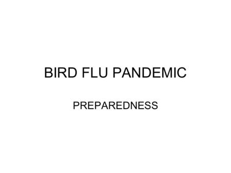BIRD FLU PANDEMIC PREPAREDNESS.