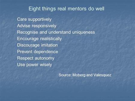 Eight things real mentors do well Care supportively Advise responsively Recognise and understand uniqueness Encourage realistically Discourage imitation.