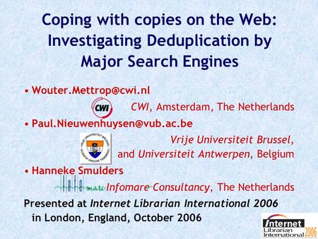 Coping with copies on the Web: Investigating Deduplication by Major Search Engines CWI, Amsterdam, The Netherlands
