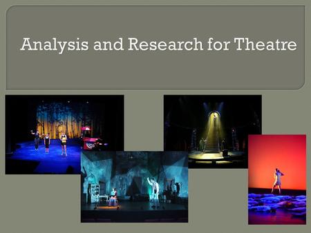 Analysis and Research for Theatre. Analysis  Read the Script ( multiple times )  Analyze the Script Plot Dramatic Structure Given Circumstances Characters.