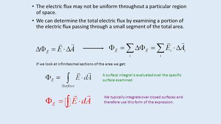 The electric flux may not be uniform throughout a particular region of space. We can determine the total electric flux by examining a portion of the electric.