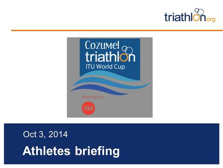 Athletes briefing Oct 3, 2014. Briefing agenda Welcome and Introductions Competition Jury Schedules and Timetables Check-in and Procedures The course.