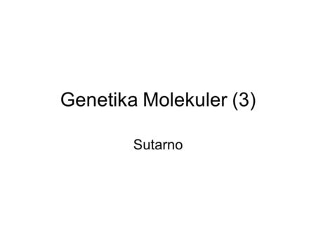 Genetika Molekuler (3) Sutarno. Lecture #2 Notes (Yeast Genetics) LECTURE 2: MUTANT ISOLATION STRATEGIES, BASIC GENETICS TESTS If we want to do genetics.