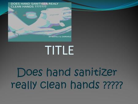 Does hand sanitizer really clean hands ?????