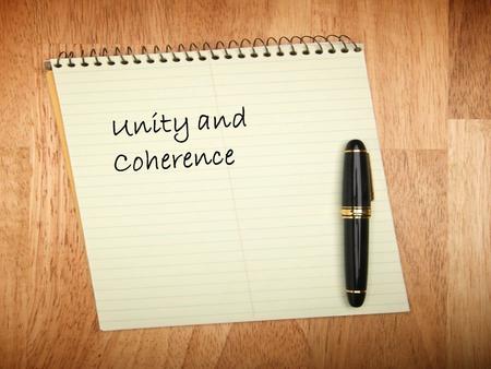 Unity and Coherence. What is Unity? Unity means a paragraph or essay has only one focus. A unified paragraph or essay has a controlling idea that is evident.