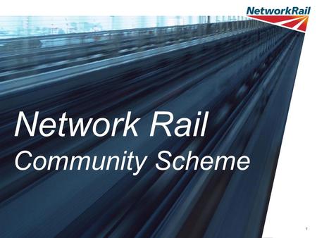 1 Network Rail Community Scheme. 2 Community Scheme – What’s that? So it’s Network Rail’s answer to station adoption? Yes, but it’s not ‘station’ and.