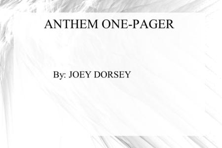 ANTHEM ONE-PAGER By: JOEY DORSEY.