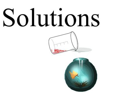 Solutions.