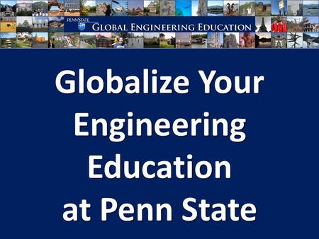 Globalize Your Engineering Education at Penn State.