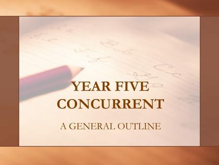 YEAR FIVE CONCURRENT A GENERAL OUTLINE. Primary/Junior DivisionJunior/Intermediate Division EDUC4133 Observation & Practice Teaching (13 weeks) EDUC 4244.