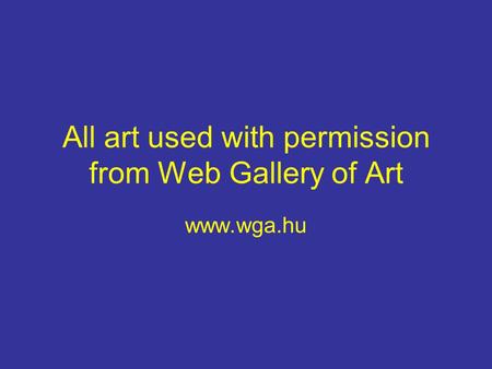 All art used with permission from Web Gallery of Art www.wga.hu.