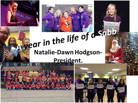 A year in the life of a Sabb. Natalie-Dawn Hodgson- President.
