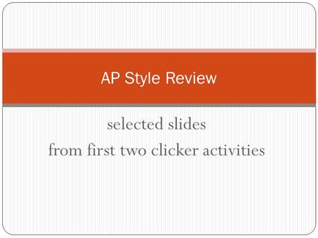 Selected slides from first two clicker activities AP Style Review.