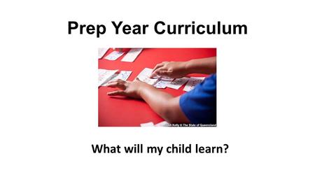 Prep Year Curriculum What will my child learn?.