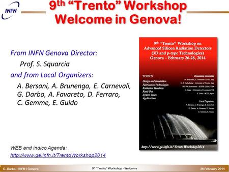 9° “Trento” Workshop - Welcome G. Darbo – INFN / Genova 26 February 2014 o 9 th “Trento” Workshop Welcome in Genova! From INFN Genova Director: Prof. S.