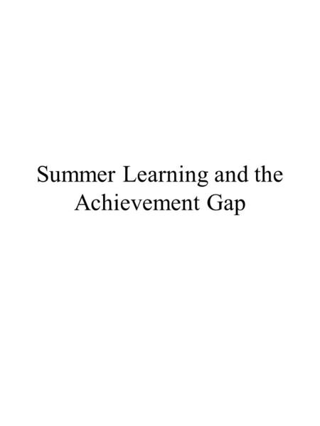 Summer Learning and the Achievement Gap. Reading Comprehension Averages over the Five Years of Elementary School, by Family SES Level: A gap of.5 GE.