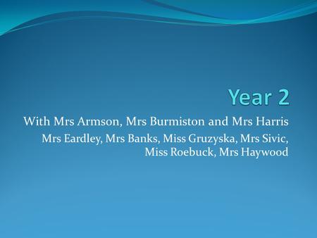 With Mrs Armson, Mrs Burmiston and Mrs Harris Mrs Eardley, Mrs Banks, Miss Gruzyska, Mrs Sivic, Miss Roebuck, Mrs Haywood.