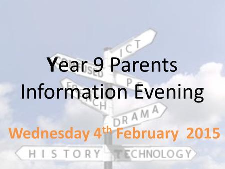 Year 9 Parents Information Evening Wednesday 4 th February 2015.