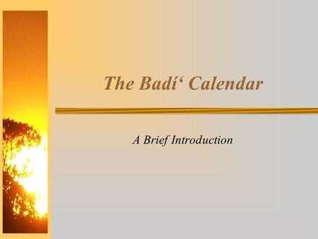 The Badí‘ Calendar A Brief Introduction.