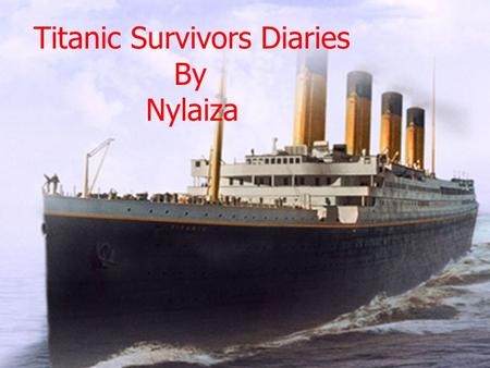 By Nylaiza Espey Titanic Survivors Diaries By Nylaiza.