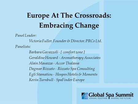 Europe At The Crossroads: Embracing Change Panel Leader: Victoria Fuller, Founder & Director, PRCo Ltd. Panelists: Barbara Gavazzoli - [ comfort zone ]