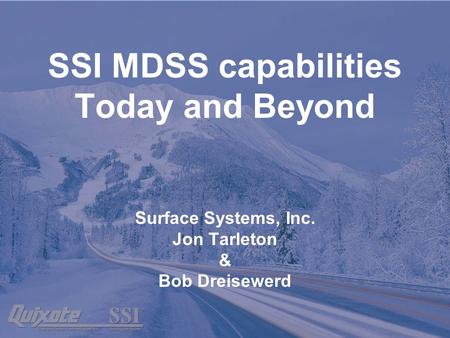 SSI MDSS capabilities Today and Beyond Surface Systems, Inc. Jon Tarleton & Bob Dreisewerd.