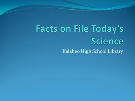 Kalaheo High School Library. Today’s Science is a science database.