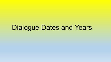 Dialogue Dates and Years. What’s the date today? Today is the 2 nd of November. It’s my birthday! Oh, really? Yes indeed. I was born on the 2 nd of November.
