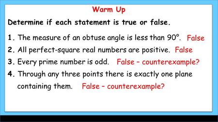 Warm Up Determine if each statement is true or false. 1. The measure of an obtuse angle is less than 90°. 2. All perfect-square real numbers are positive.