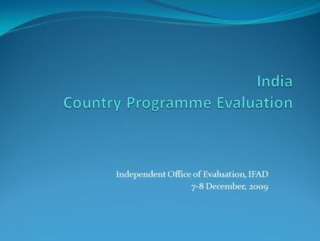 Independent Office of Evaluation, IFAD 7-8 December, 2009.