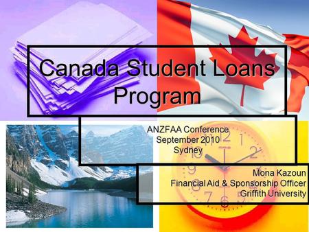 Canada Student Loans Program ANZFAA Conference September 2010 Sydney Mona Kazoun Financial Aid & Sponsorship Officer Griffith University.