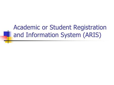 Academic or Student Registration and Information System (ARIS)