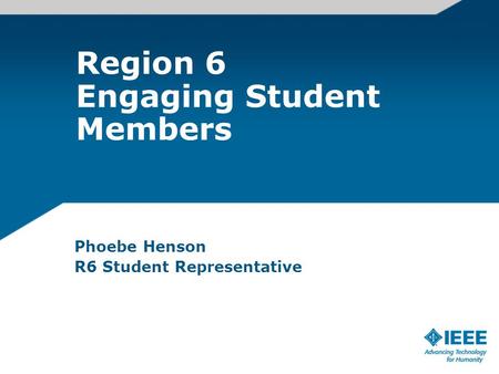 Region 6 Engaging Student Members Phoebe Henson R6 Student Representative.