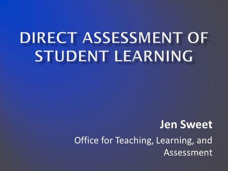 Jen Sweet Office for Teaching, Learning, and Assessment.