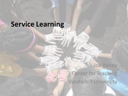 Service Learning Joe Bandy Center for Teaching Vanderbilt University.