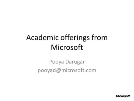 Academic offerings from Microsoft Pooya Darugar
